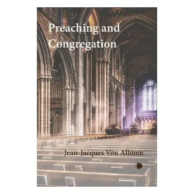 Preaching and Congregation - Von Allmen, Jean-Jacques