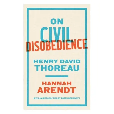 On Civil Disobedience - Arendt, Hannah a Thoreau, Henry David a Berkowitz, Roger