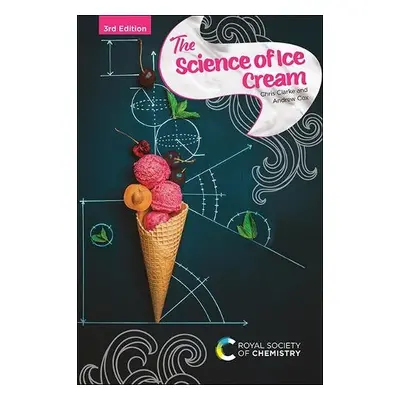 Science of Ice Cream - Clarke, Chris (Formerly Unilever Research and Development, UK) a Cox, And