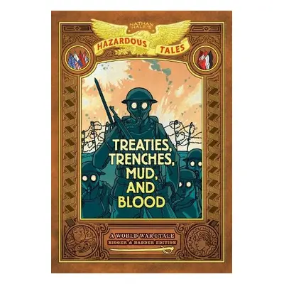 Treaties, Trenches, Mud, and Blood: Bigger a Badder Edition (Nathan Hale's Hazardous Tales #4) -