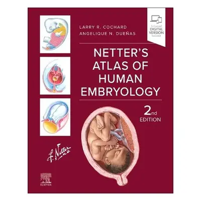 Netter's Atlas of Human Embryology - Cochard, Larry R. (The Feinberg School of Medicine, Northwe