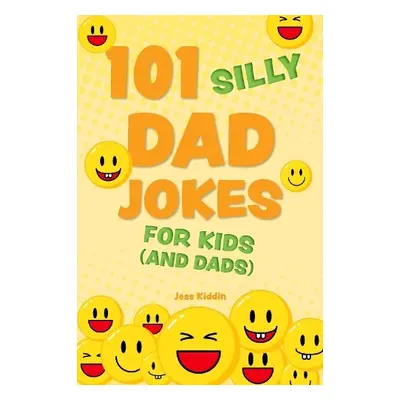 101 Silly Dad Jokes For Kids (and Dads) - Editors of Ulysses P