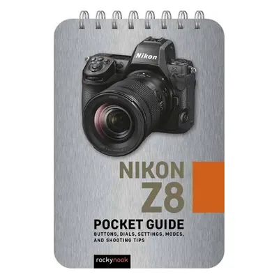 Nikon Z8: Pocket Guide - Nook, Rocky