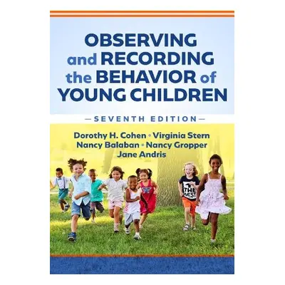 Observing and Recording the Behavior of Young Children - Cohen, Dorothy H. a Stern, Virginia a B