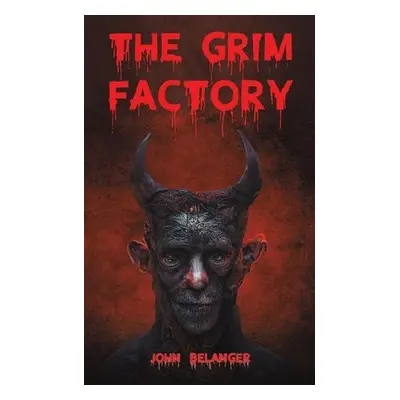 Grim Factory - Belanger, John