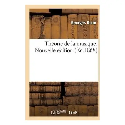 Theorie de la Musique. Nouvelle Edition - Kuhn, Georges