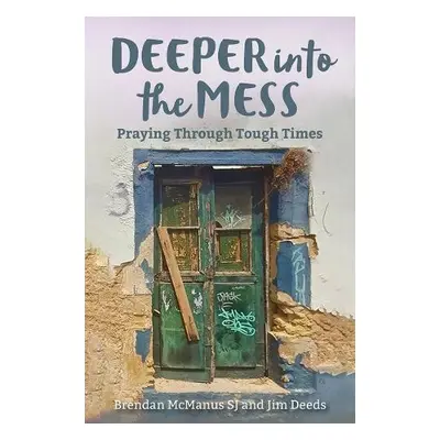 Deeper into the Mess - McManus, Brendan (SJ) a Deeds, Jim