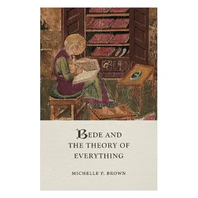 Bede and the Theory of Everything - Brown, Michelle P