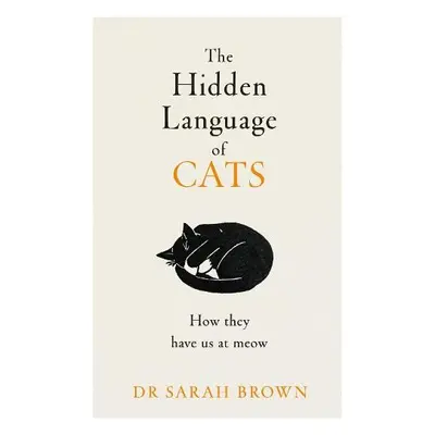 Hidden Language of Cats - Brown, Dr Sarah