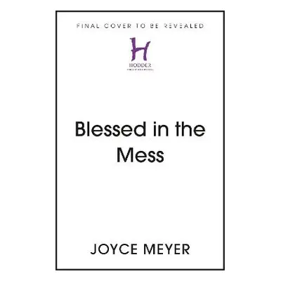 Blessed in the Mess - Meyer, Joyce