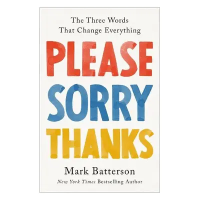 Please, Sorry, Thanks - Batterson, Mark