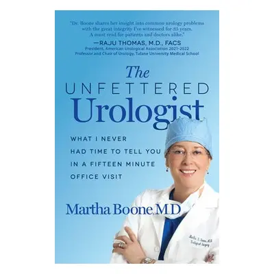 Unfettered Urologist - Boone, Martha B.