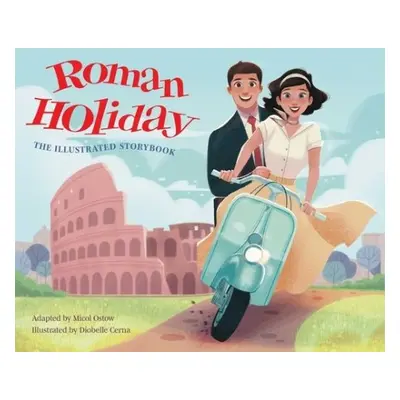 Roman Holiday: The Illustrated Storybook - Ostow, Micol a Cerna, Diobelle