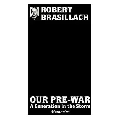 Our Pre-War, A generation in the storm - Brasillach, Robert