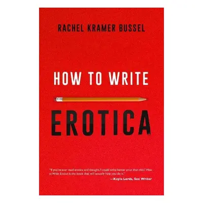 How to Write Erotica - Kramer Bussel, Rachel