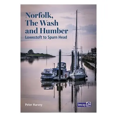 Norfolk, The Wash and Humber - Imray Laurie Norie Wilson Ltd, Peter a Harvey