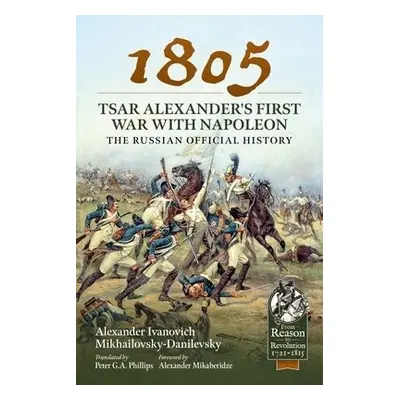 1805 - Tsar Alexander's First War with Napoleon - Mikhailovsky-Danilevsky, Alexander Ivanovich