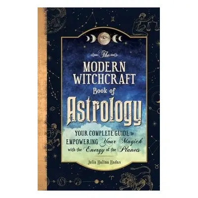 Modern Witchcraft Book of Astrology - Halina Hadas, Julia