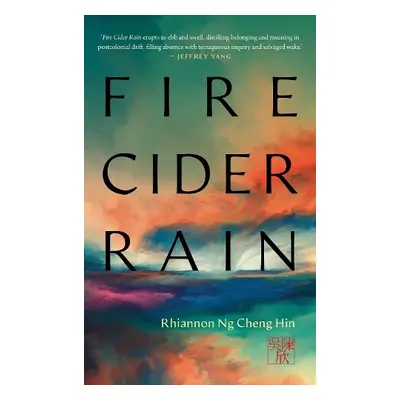 Fire Cider Rain - Hin, Rhiannan Ng Cheng