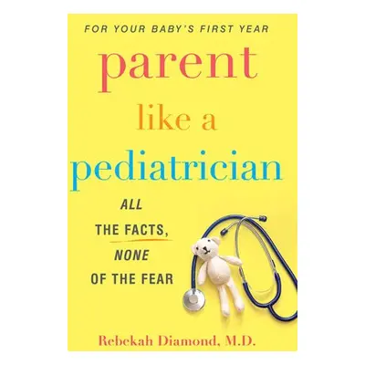 Parent Like a Pediatrician - Diamond, Rebekah