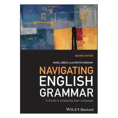 Navigating English Grammar - Lobeck, Anne (Western Washington University, USA) a Denham, Kristin