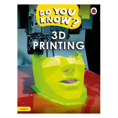 Do You Know? Level 1 – 3D Printing - Ladybird