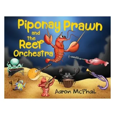 Piponay Prawn and the Reef Orchestra - McPhail, Aaron