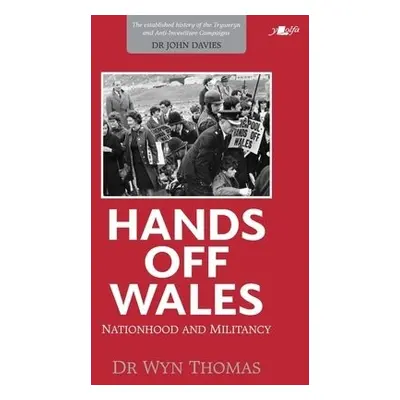 Hands off Wales - Nationhood and Militancy - Thomas, Wyn