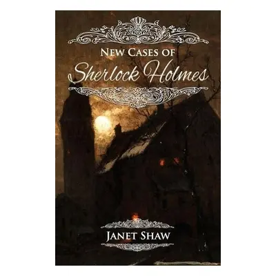 New Cases of Sherlock Holmes - Shaw, Janet