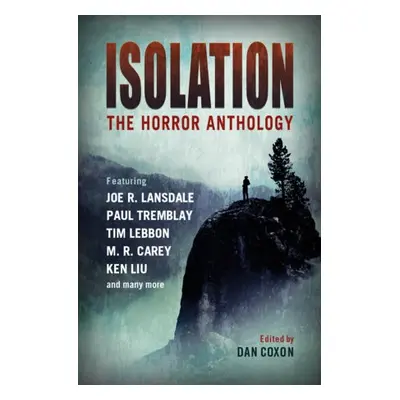 Isolation: The horror anthology - Carey, M.R. a Liu, Ken a Tremblay, Paul a Lebbon, Tim