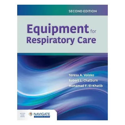 Equipment for Respiratory Care - Volsko, Teresa A. a Chatburn, Robert L. a El-Khatib, Mohamad F.