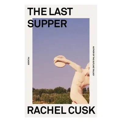 Last Supper - Cusk, Rachel