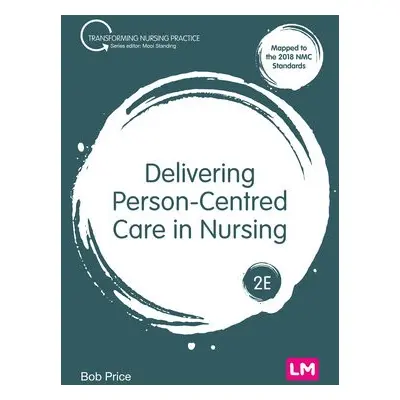 Delivering Person-Centred Care in Nursing - Price, Bob