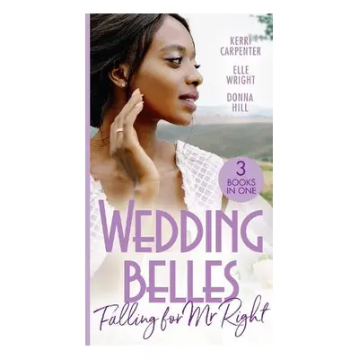 Wedding Belles: Falling For Mr Right - Carpenter, Kerri a Wright, Elle a Hill, Donna