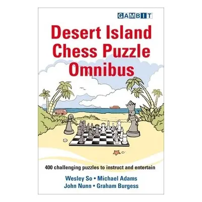 Desert Island Chess Puzzle Omnibus - So, Wesley a Adams, Michael a Nunn, John a Burgess, Graham