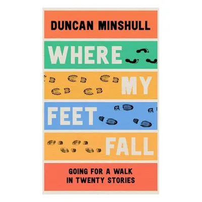 Where My Feet Fall - Minshull, Duncan