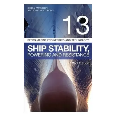 Reeds Vol 13: Ship Stability, Powering and Resistance - Ridley, Jonathan a Patterson, Christophe