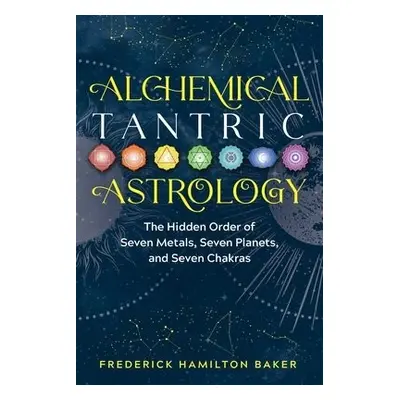 Alchemical Tantric Astrology - Baker, Frederick Hamilton