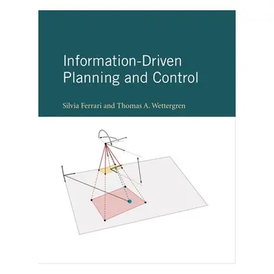 Information-Driven Planning and Control - Ferrari, Silvia a Wettergren, Thomas A.