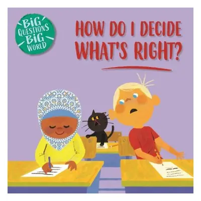 Big Questions, Big World: How do I decide what's right? - Dickmann, Nancy