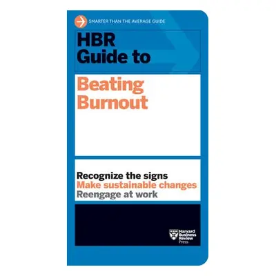 HBR Guide to Beating Burnout - Harvard Business Review