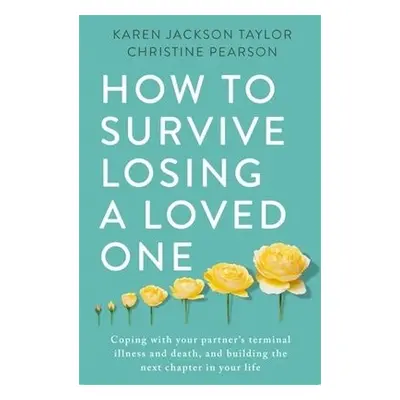 How to Survive Losing a Loved One - Taylor, Karen Jackson a Pearson, Christine