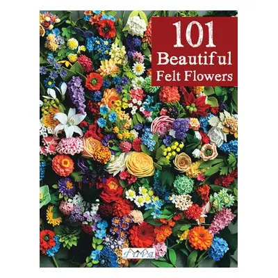 101 Beautiful Felt Flowers - Pienisieni