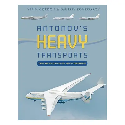 Antonov's Heavy Transports - Gordon, Yefim a Komissarov, Dmitriy