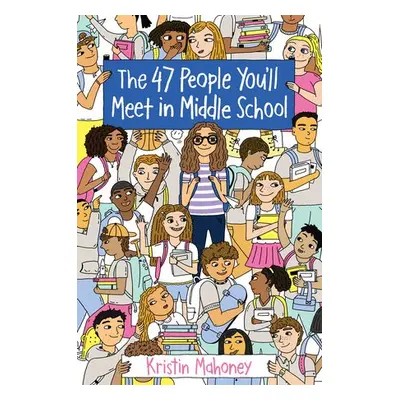 47 People You'll Meet in Middle School - Mahoney, Kristin