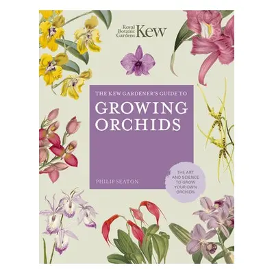 Kew Gardener's Guide to Growing Orchids - Seaton, Philip a ROYAL BOTANIC GARDENS KEW