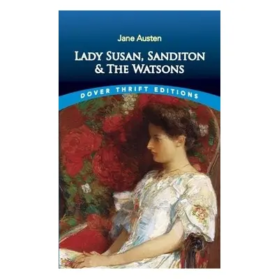 Lady Susan, Sanditon and the Watsons - Austen, Jane