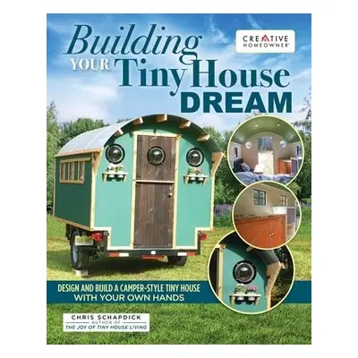 Building Your Tiny House Dream - Schapdick, Chris