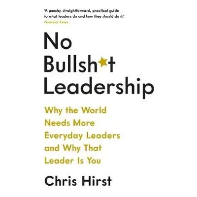 No Bullsh*t Leadership - Hirst, Chris