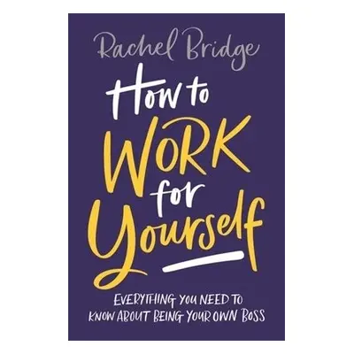 How to Work for Yourself - Bridge, Rachel